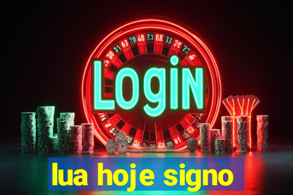 lua hoje signo